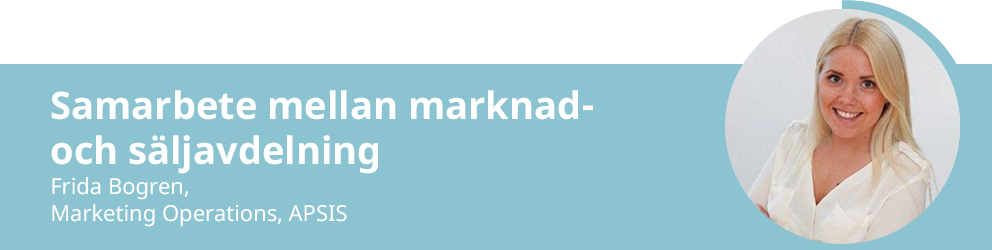Frida Bogren – Marketing Operations på APSI. Samarbete mellan marknad och säljavdelningen.