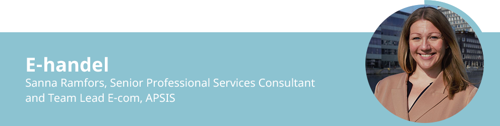 Sanna Ramfors – Senior Professional Services Consultant. Specialist på e-handel.